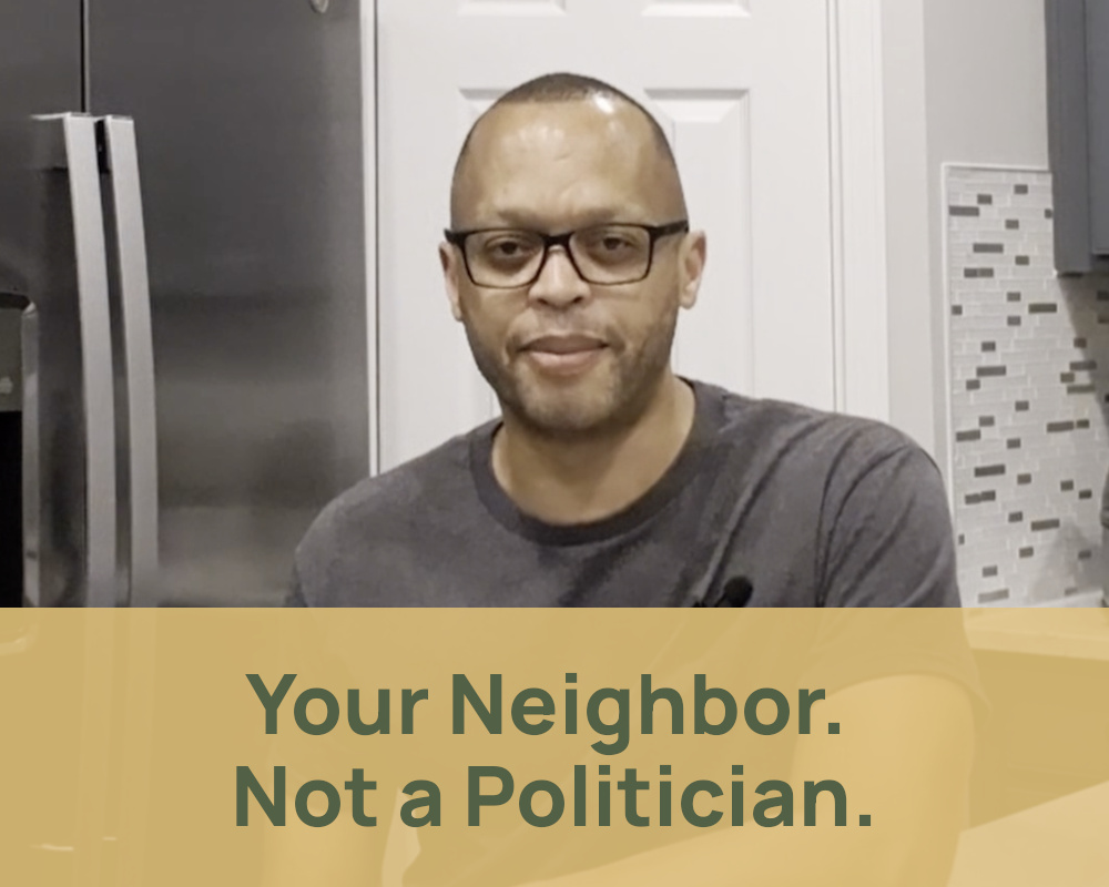 Your Neighbor. Not a Politician.
